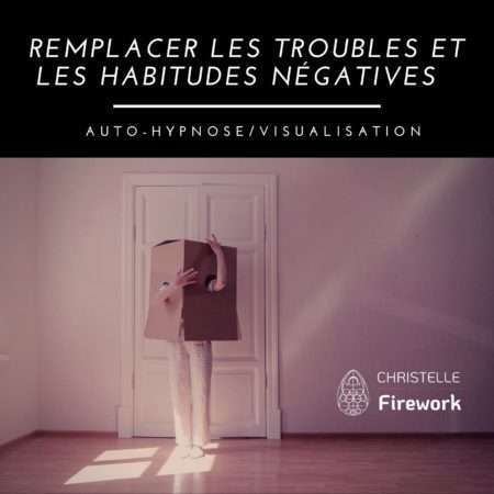 Remplacer les troubles et les habitudes négatives | Auto-Hypnose