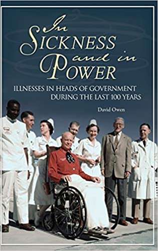 "In Sickness and in Power: Illnesses in Heads of Government During the Last 100 Years", David Owen